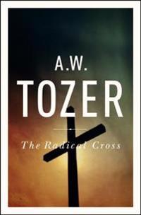 The Radical Cross: Living the Passion of Christ
