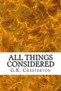 All Things Considered: (G.K. Chesterton Classics Collection)