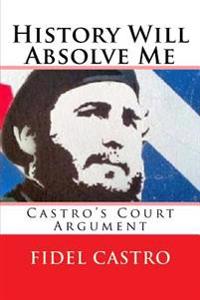 History Will Absolve Me: Castro's Court Argument