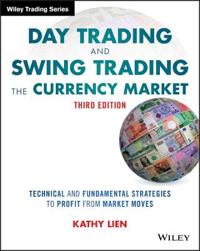 Day Trading and Swing Trading the Currency Market: Technical and Fundamenta