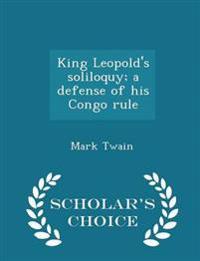 King Leopold's Soliloquy; A Defense of His Congo Rule - Scholar's Choice Edition