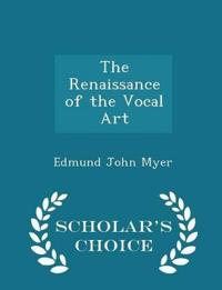 The Renaissance of the Vocal Art - Scholar's Choice Edition