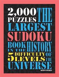 The Largest Sudoku Book in the History of the Universe: 2000 Puzzles with 5 Difficulty Levels