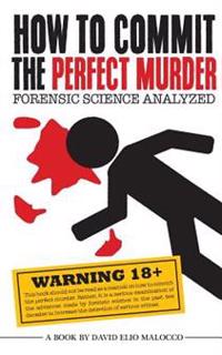 How to Commit the Perfect Murder: Forensic Science Analyzed