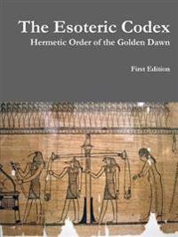 The Esoteric Codex: Hermetic Order of the Golden Dawn