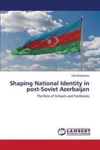 Shaping National Identity in Post-Soviet Azerbaijan