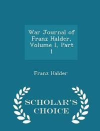 War Journal of Franz Halder, Volume I, Part 1 - Scholar's Choice Edition