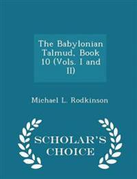 The Babylonian Talmud, Book 10 (Vols. I and II) - Scholar's Choice Edition