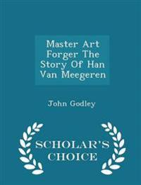 Master Art Forger the Story of Han Van Meegeren - Scholar's Choice Edition
