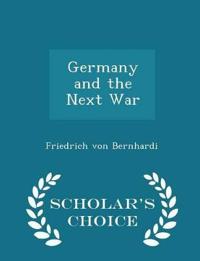 Germany and the Next War - Scholar's Choice Edition