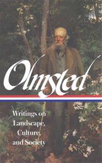 Frederick Law Olmsted: Writings on Landscape, Culture, and Society