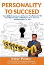 Personality to Succeed: How 21 Entrepreneurs Unlocked Their Potential and Created True Success... and How You Can Too!