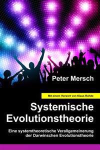 Systemische Evolutionstheorie: Eine Systemtheoretische Verallgemeinerung Der Darwinschen Evolutionstheorie