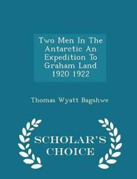 Two Men in the Antarctic an Expedition to Graham Land 1920 1922 - Scholar's Choice Edition