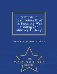 Methods of Instruction Used in Handling War Gaming and Military History. - War College Series