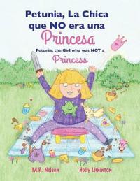 Petunia, La Chica Que No Era Una Princesa / Petunia, the Girl Who Was Not a Princess (Xist Bilingual Spanish English)