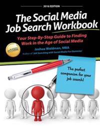 The Social Media Job Search Workbook: Your Step-By-Step Guide to Finding Work in the Age of Social Media