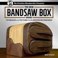 The Drunken Woodworker Presents: The New Bandsaw Box Book: Techniques and Patterns for the Modern Woodworker
