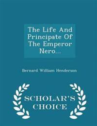 The Life and Principate of the Emperor Nero... - Scholar's Choice Edition