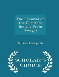The Removal of the Cherokee Indians from Georgia - Scholar's Choice Edition