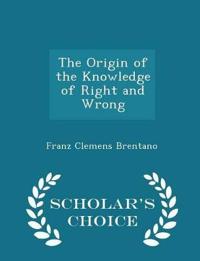 The Origin of the Knowledge of Right and Wrong - Scholar's Choice Edition