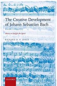 The Creative Development of Johann Sebastian Bach 1695-1717