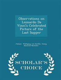 Observations on Leonardo Da Vinci's Celebrated Picture of the Last Supper - Scholar's Choice Edition