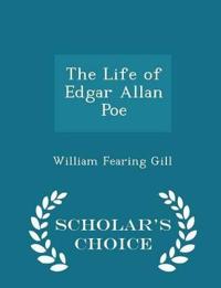 The Life of Edgar Allan Poe - Scholar's Choice Edition