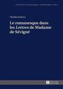 Le Romanesque Dans Les «Lettres» de Madame de Sévigné