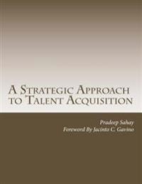 A Strategic Approach to Talent Acquisition