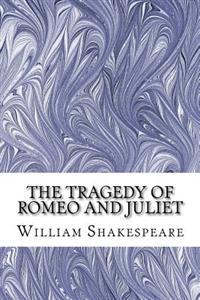 The Tragedy of Romeo and Juliet: (William Shakespeare Classics Collection)