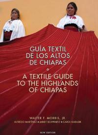 Guía textil de los altos de Chiapas / A Textile Guide to the Highlands of Chiapas