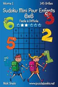 Sudoku Mini Pour Enfants 6x6 - Facile a Difficile - Volume 1 - 145 Grilles