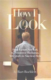 How I Look: From Upstate New York to Downtown Manhattan, Adventures in American Style