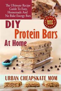DIY Protein Bars at Home: The Ultimate Guide to Easy, Homemade, and No Bake Energy Bars