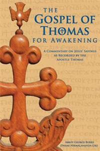 The Gospel of Thomas for Awakening: A Commentary on Jesus' Sayings as Recorded by the Apostle Thomas