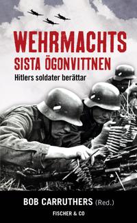 Wehrmachts sista ögonvittnen : Hitlers soldater berättar