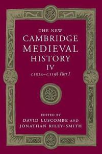 The The New Cambridge Medieval History c.1024-c.1198: Volume 4