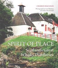 Spirit of Place: Scotland's Great Whisky Distilleries
