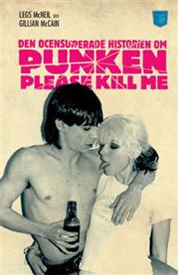 Please Kill Me! : Den ocensurerade historien om punken