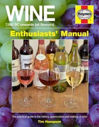 Wine 7,000 Bc Onwards All Flavours Enthusiasts' Manual