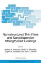 Nanostructured Thin Films and Nanodispersion Strengthened Coatings