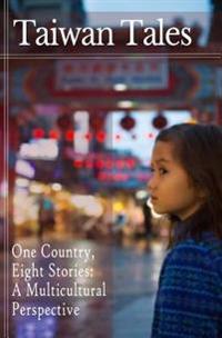 Taiwan Tales: One Country, Eight Stories: A Multicultural Perspective