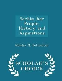 Serbia; Her People, History and Aspirations - Scholar's Choice Edition