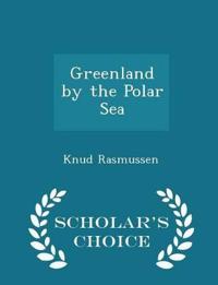 Greenland by the Polar Sea - Scholar's Choice Edition
