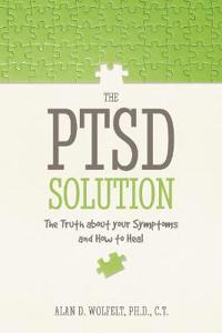 The PTSD Solution: The Truth about Your Symptoms and How to Heal