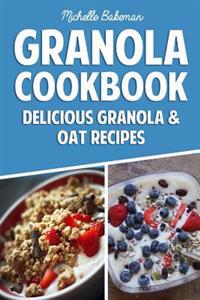 Granola Cookbook: Delicious Granola & Oat Recipes