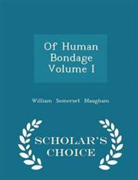 Of Human Bondage Volume I - Scholar's Choice Edition