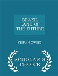 Brazil Land of the Future - Scholar's Choice Edition