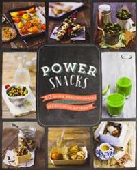 Power Snacks: 50 Super Healthy Snacks Packed with Nutrients